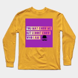 You may knw me but u dnt knw who i m Long Sleeve T-Shirt